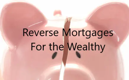 Reverse Mortgages for the Wealthy