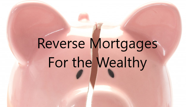 Jumbo Reverse Mortgage for the Wealthy