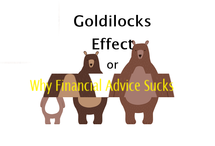 Goldilocks Effect or Why Financial Advice Sucks