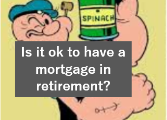 is it ok to have a mortgage in retirement?