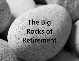 Big Rocks in Retirement