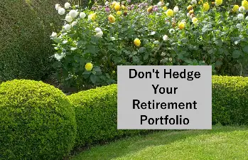 Never Hedge Your Retirement Portfolio