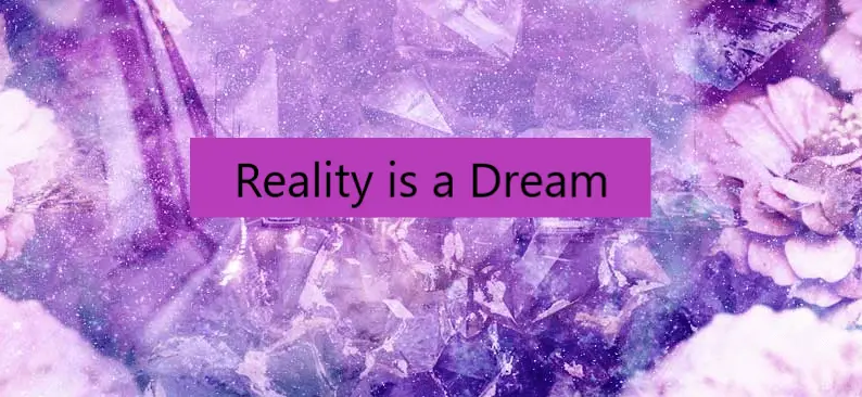 Reality is a Dream