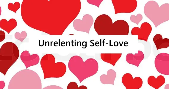 Unrelenting Self-Love