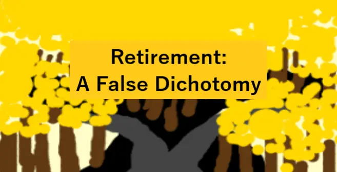 retirement: a false dichotomy